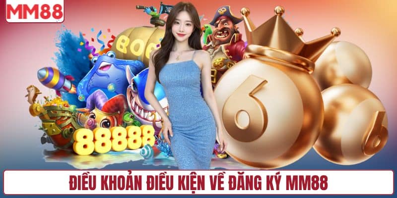 Điều khoản điều kiện về đăng ký MM88